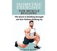 Isometric Exercises for Muscle Building: The Secret to Building Strength and Size Without Bulking Up