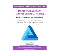 Isometric Exercises for Nordic Walking and Trekking: Part 1. Exercises for Individuals - Strength, Muscle and Stamina Building Exercises to Improve ... and to Perform During Walking Breaks Anywhere