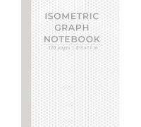 Isometric Graph Notebook: 120 Pages of Triangle Grid Paper for Drawing & Design | 8.5 x 11 in Perfect for 3D Design, Engineering Sketches, Game Maps, Architecture & Mor