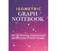 Isometric Graph Notebook: For 3D Drawing, Engineering, Architecture & Game Design