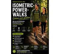 Isometric-Power-Walks: Gehen war gestern: Wie du mit isometrischer Muskelspannung Kraft, Haltung & Ausdauer aufbaust