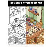 Isometric Witch Room Art: Isometric Witch Room Coloring Book for Adults | Bold Vector Art, Easy-to-Color Magical Scenes | Stress Relief & Creative Relaxation for Fantasy & Witchcraft Lovers
