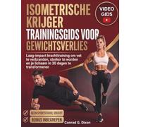 ISOMETRISCHE KRIJGER TRAININGSGIDS VOOR GEWICHTSVERLIES: Laag-impact krachttraining om vet te verbranden, sterker te worden en je lichaam in 30 dagen te transformeren