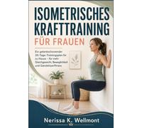 ISOMETRISCHES KRAFTTRAINING FÜR FRAUEN: Ein gelenkschonender 30-Tage-Trainingsplan für zu Hause - für mehr Gleichgewicht, Beweglichkeit und Ganzkörperfitness