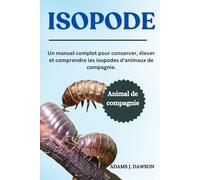ISOPODE: Un manuel complet pour conserver, élever et comprendre les isopodes d'animaux de compagnie.