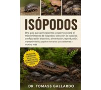 ISÓPODOS: Una guía para principiantes y expertos sobre el mantenimiento de isópodos: selección de especies, configuración bioactiva, alimentación, ... papel en terrarios y ecosistemas y mucho más