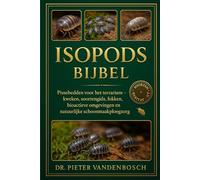 ISOPODS BIJBEL: Pissebedden voor het terrarium - kweken, soortengids, fokken, bioactieve omgevingen en natuurlijke schoonmaakploegzorg