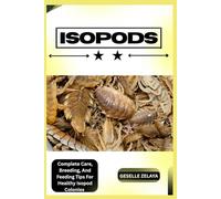 ISOPODS: Complete Care, Breeding, And Feeding Tips For Healthy Isopod Colonies
