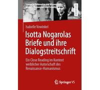Isotta Nogarolas Briefe und ihre Dialogstreitschrift: Ein Close Reading im Kontext weiblicher Autorschaft des Renaissance-Humanismus (Frauen in ... Women Philosophers and Scientists)