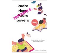 ispirato a ... "Padre ricco Padre povero" per JUNIOR: la guida semplice per capirei soldi, il lavoro e il futuro (primaclasse)