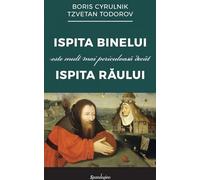 Ispita binelui este mult mai periculoasa decat ispita raului - Boris Cyrulnik, Tzvetan Todorov