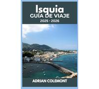 Isquia GUÍA DE VIAJE 2025 - 2026: Explora la encantadora isla de Italia con itinerarios, consejos locales y recomendaciones de expertos para cada viajero