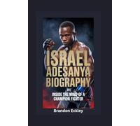 ISRAEL ADESANYA BIOGRAPHY: Inside the Mind of a Champion Fighter