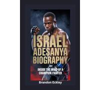 ISRAEL ADESANYA BIOGRAPHY: Inside the Mind of a Champion Fighter