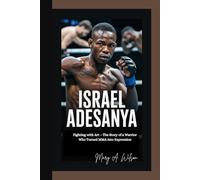 ISRAEL ADESANYA: Fighting with Art - The Story of a Warrior Who Turned MMA into Expression