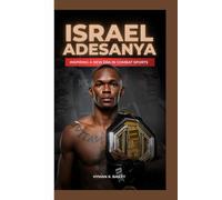 ISRAEL ADESANYA: Inspiring A New Era In Combat Sports