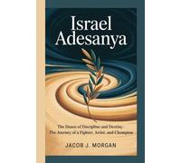 Israel Adesanya: The Dance of Discipline and Destiny- The Journey of a Fighter, Artist, and Champion