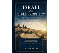 ISRAEL AND BIBLE PROPHECY: A Reference for Pastors and Teachers - From Abraham to the New Creation Prophecy | Hermeneutics | Apologetics | Eschatology | Mission