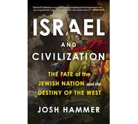 Israel and Civilization: The Fate of the Jewish Nation and the Destiny of the West
