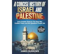 Israel and Palestine - A Concise History: From Ancient Times to The Gaza War: Conflict, Peace, and the Questions People Ask (A Concise Guide)