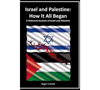 Israel and Palestine: How It All Began: A Historical Account of Israel and Palestine