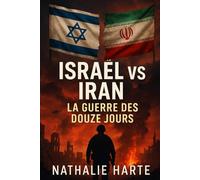 Israel contre Iran : La Guerre de Douze Jours (Trilogie du Réveil : Prophéties, Codes et Conflits)