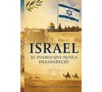 ISRAEL EL PUEBLO QUE NUNCA DESAPARECIÓ: Historia, conflicto y esperanza en Medio Oriente