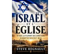 ISRAËL ET L’ÉGLISE: Ce que la plupart des chrétiens comprennent mal au sujet de la fin des temps