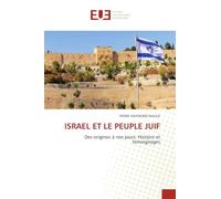 ISRAEL ET LE PEUPLE JUIF: Des origines à nos jours: Histoire et témoignages