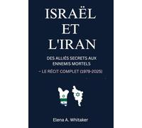 Israël et l'Iran: Des alliés secrets aux ennemis mortels - Le récit complet (1979-2025)