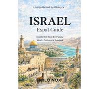ISRAEL EXPAT GUIDE: Inside the Real Everyday: Work, Culture & Survival (Living Abroad by Obscyra)
