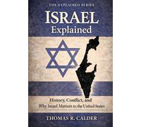 Israel Explained: History, Conflict, and Why Israel Matters to the United States (Explained: Power, Geography, and Constraint)