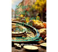Israel - God's Timepiece and His Feasts: Connecting the Holy Feasts of God to Israel and the Church