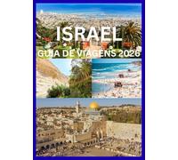 ISRAEL GUIA DE VIAGENS 2026: Uma jornada privilegiada pelas terras sagradas e destinos modernos.