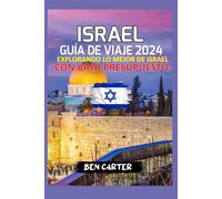 ISRAEL GUÍA DE VIAJE 2024: EXPLORANDO LO MEJOR DE ISRAEL CON BAJO PRESUPUESTO
