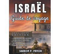 ISRAËL GUIDE DE VOYAGE 2025-2026: De la vie nocturne de Tel Aviv aux rues sacrées de Jérusalem : explorez chaque facette d’Israël en toute confiance