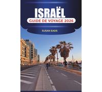 ISRAËL Guide de voyage 2026: Jérusalem, Tel Aviv et les attractions à travers la Terre Sainte
