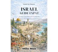 Israel Guide Expat: Vivre, travailler et s'intégrer au cœur d'une terre sous tension (Expats by Obscyra)