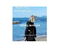 ISRAEL IM FEUER: Das offizielle Buch zum Podcast „Never stop - Never give up“. Ein Zeugnis der Wahrheit gegen das Schweigen und die Mechanismen des Verrats. Blick hinter die Kulissen. Nur Mut & Kraft