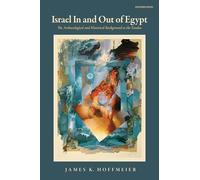 Israel in and Out of Egypt: The Archaeological and Historical Background to the Exodus