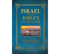Israel in the Bible's Storyline: The Role of Israel in God's Plan from Genesis to Revelation