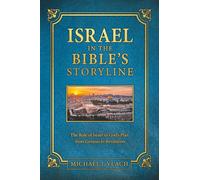 Israel in the Bible's Storyline: The Role of Israel in God's Plan from Genesis to Revelation