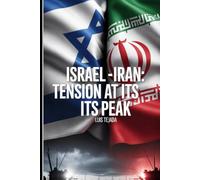 Israel -Iran: Tension at its peak: Guidelines for Understanding The Conflict