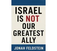 Israel Is Not Our Greatest Ally