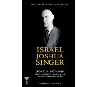Israel Joshua Singer: Novels: 1927-1937: Steel and Iron, Yoshe Kalb, The Brothers Ashkenazi (1) (Library of the Jewish People)