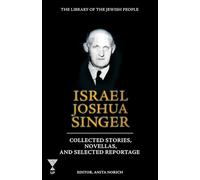 Israel Joshua Singer, Volume 3: Collected Stories, Novellas, and Selected Reportage