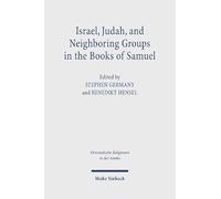 Israel, Judah, and Neighboring Groups in the Books of Samuel: Textual and Historical Approaches. Research on Israel and Aram in Biblical Times VIII: 61 (Orientalische Religionen in der Antike)