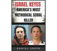 ISRAEL KEYES America’s Most Methodical Serial Killer: The Chilling True Crime Story of Murder, Hidden Kill Kits, and Random Victims (True Crime Serial Killer Files)