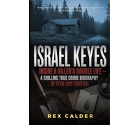 Israel Keyes: Inside a Killer’s Double Life- A Chilling True Crime Biography of Fear and Control (A Story That Mattered - One That Left an Impression)