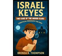ISRAEL KEYES: The Case of the Hidden Clues (Unofficial Biography for Kids)